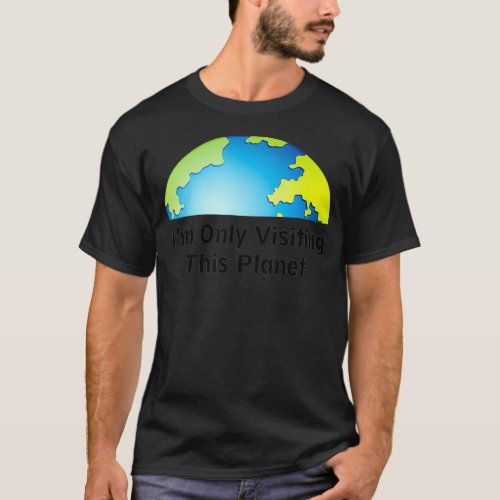 I am only visiting this planet  T_Shirt