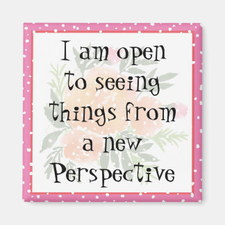I am open to seeing things from a new Perspective Magnet
