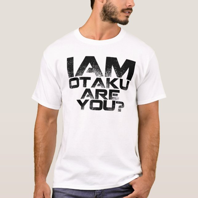 I am Otaku , Are You? T-Shirt (Front)