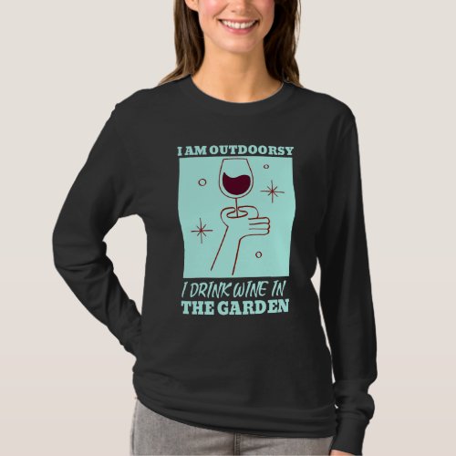 I Am Outdoorsy I Drink Wine In The Garden Wine  1 T_Shirt