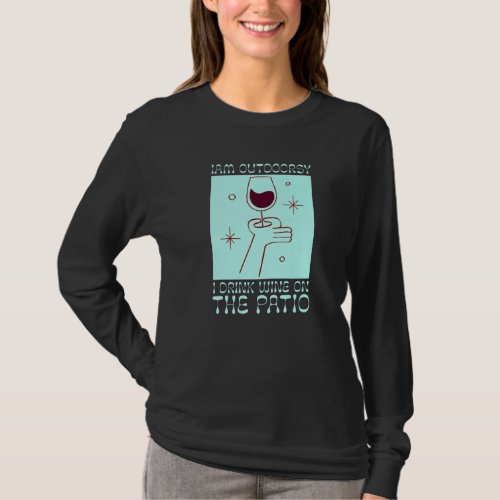 I Am Outdoorsy I Drink Wine On The Patio Wine T_Shirt
