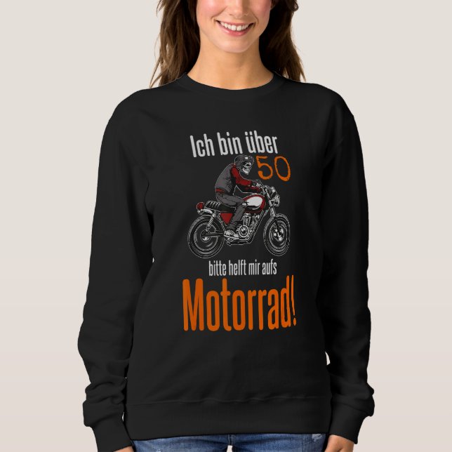I Am Over 50 Please Help Me On The Motorcycle Moto Sweatshirt (Front)