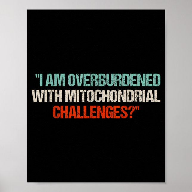 I Am Overburdened With Mitochondrial Challenges  Poster (Front)