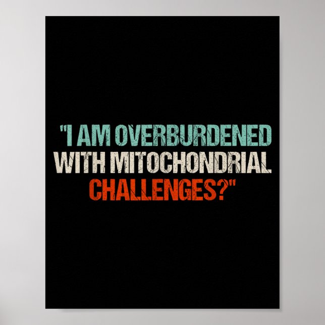 I Am Overburdened With Mitochondrial Challenges  Poster (Front)