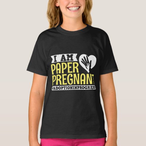 I Am Paper Pregnant Adoption In Progress  Foster T_Shirt