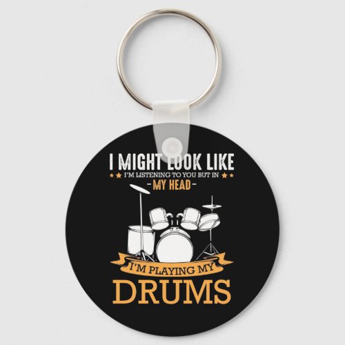 I Am Playing My Drums Keychain
