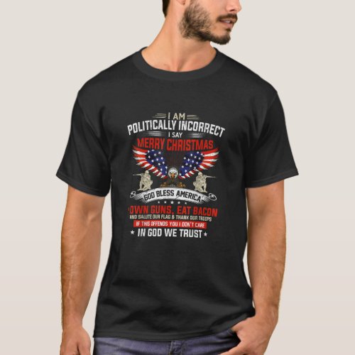 I Am Politically Incorrect God Bless American Chri T_Shirt
