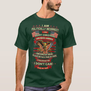 I Am Politically Incorrect I Say Merry Christmas G T-Shirt