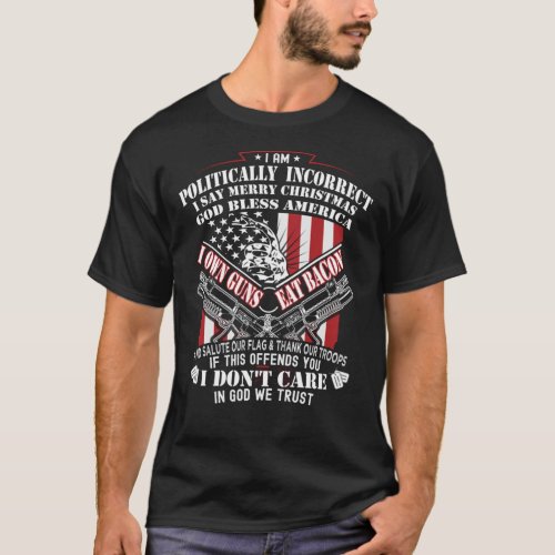 I Am Politically Incorrect Shirt I Say Merry Chris