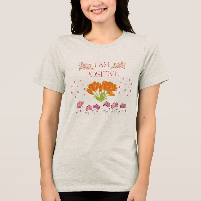 I Am Positive" Floral Inspirational Women Tri-Blend Shirt (Front)