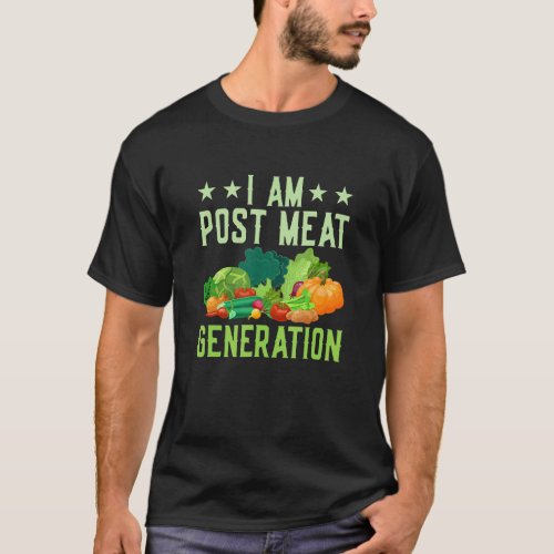I Am Post Meat Generation  Veganism Veggie T-Shirt