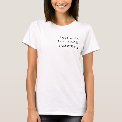 I am powerful I am Valuable I am Woman T_Shirt