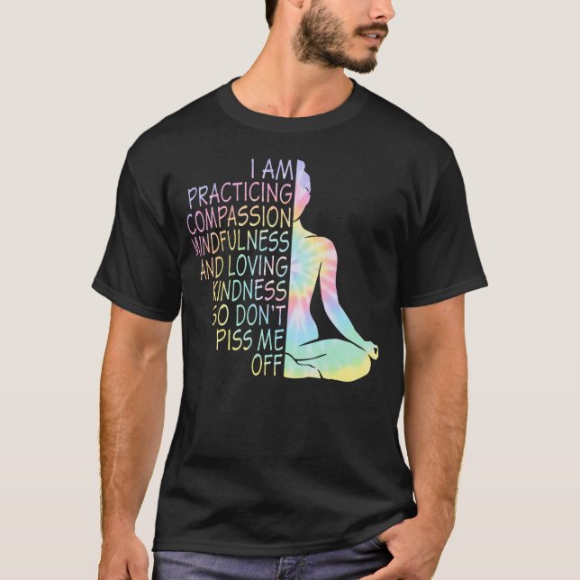 I Am Practicing Compassion Mindfulness Yoga Tie T-Shirt (Front)