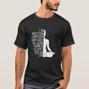 I Am Practising Compassion Yoga Meditation Namaste T-Shirt