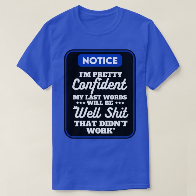 I am Pretty Confident My Last Words 10 T-Shirt (Design Front)