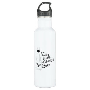 I am pretty good at drinkin beer stainless steel water bottle