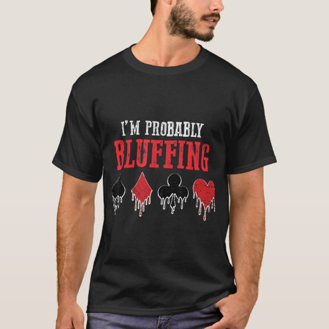 I Am Probably Bluffing Playing Cards Card Game T-Shirt (Front)