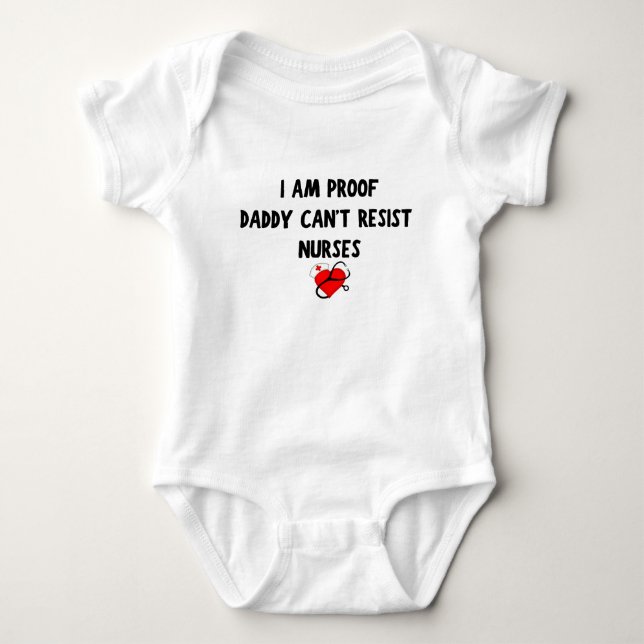 I am Proof Daddy Can't Resist Nurses Baby gift Baby Bodysuit (Front)