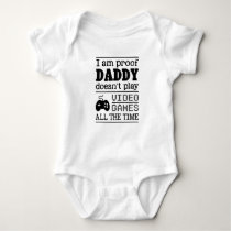 I am Proof Daddy Doesn't Always Play Video Games Baby Bodysuit I am Proof Daddy Doesn't Always Play Video Games Baby Bodysuit