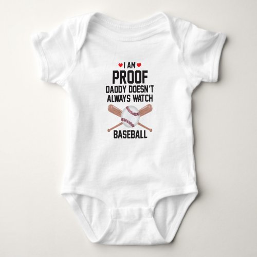 I am Proof Daddy Doesnt Always Watch Baseball Baby Bodysuit