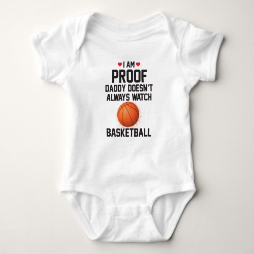 I am Proof Daddy Doesnt Always Watch Basketball Baby Bodysuit