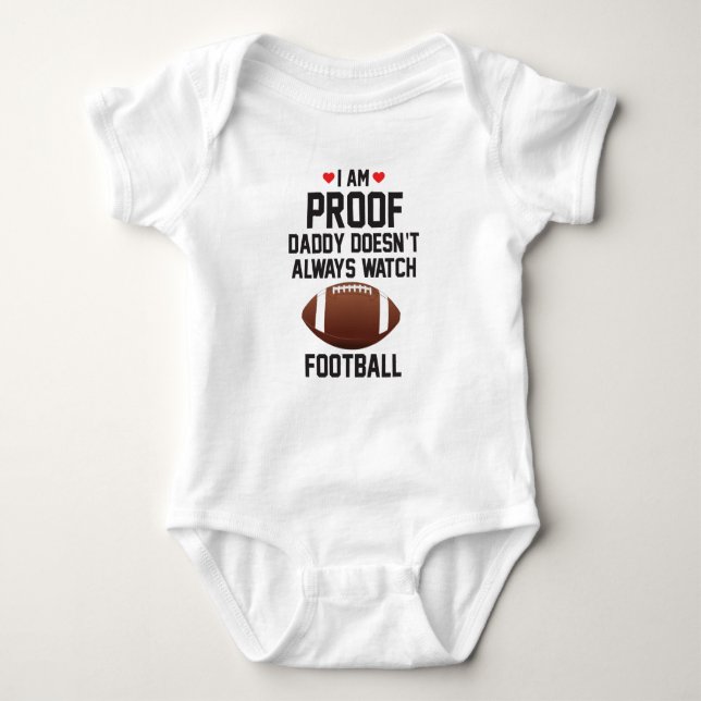 I am Proof Daddy Doesn't Always Watch Football Baby Bodysuit (Front)
