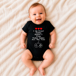 I Am Proof Daddy Doesn't Play Video Games All Time Baby Bodysuit