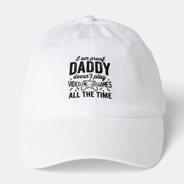 I Am Proof Daddy Doesnt Play Video Games Hat (Front)