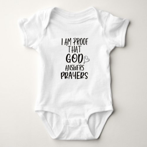 I am Proof God Answers Prayers Baby Bodysuit