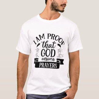 I Am Proof God Answers Prayers Funny T-Shirt