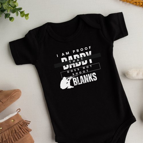 I am proof that daddy does not shoot blanks baby bodysuit