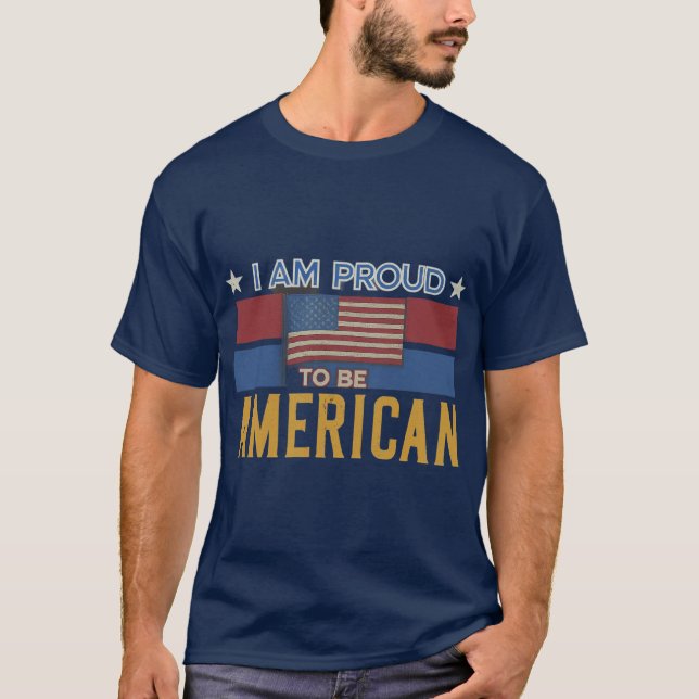 I am proud to be American T-Shirt (Front)