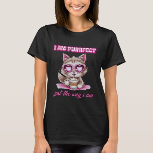 I am Purrfect Just the Way I am Funny Cat Lover T_Shirt