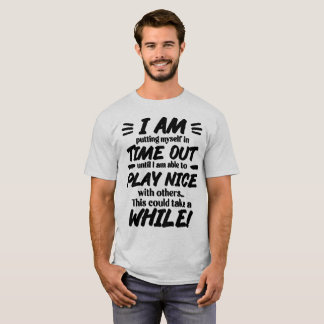 I Am Putting Myself In Time Out T-Shirt