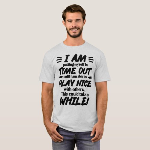 I Am Putting Myself In Time Out T_Shirt