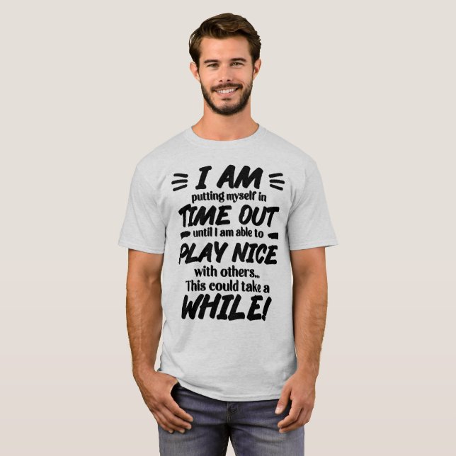 I Am Putting Myself In Time Out T-Shirt (Front Full)