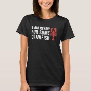 I Am Read For Some Crawfish Crustaceans Crayfish T-Shirt