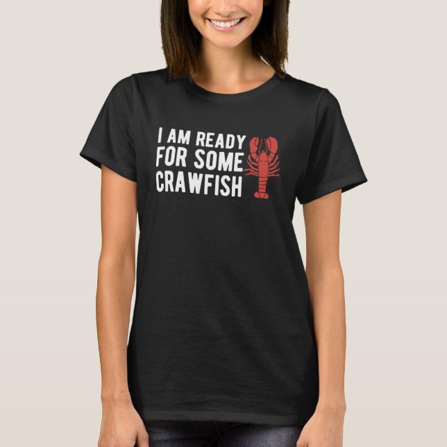 I Am Read For Some Crawfish Crustaceans Crayfish T-Shirt (Front)