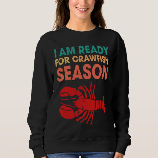 I Am Ready For Crawfish Season Crayfish Sweatshirt