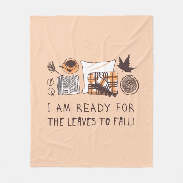 I Am Ready For The Leaves To Fall! Fleece Blanket (Front)
