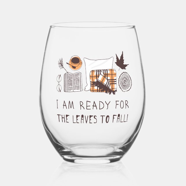 I Am Ready For The Leaves To Fall! Stemless Wine Glass (Front)