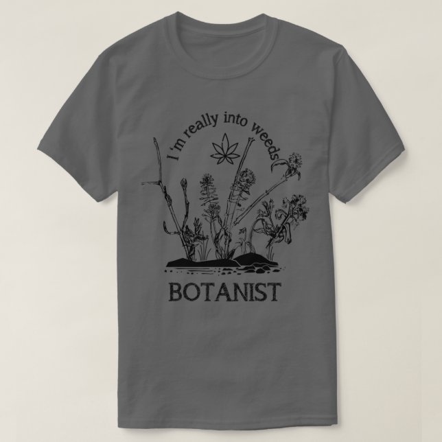 I am really into weeds Botanist T-Shirt (Design Front)