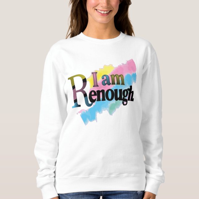 I Am Renough Sweatshirt (Front)