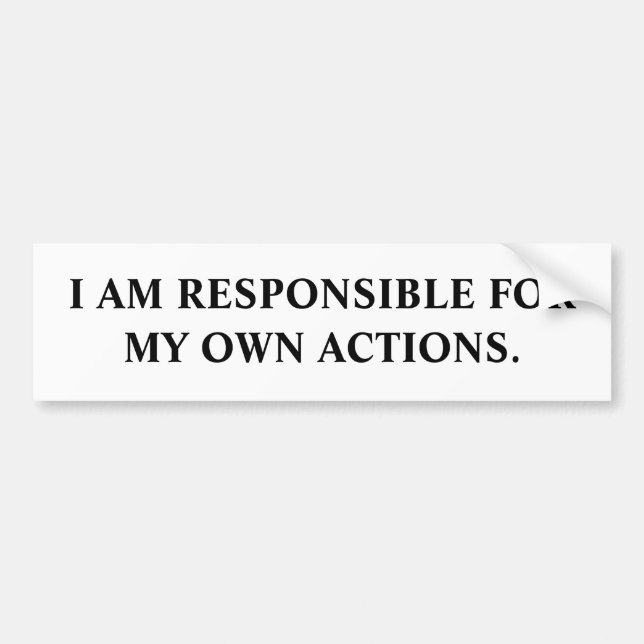 I AM RESPONSIBLE FOR MY OWN ACTIONS. BUMPER STICKER (Front)