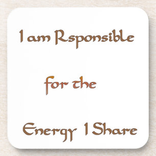 I am responsible for the energy I share.png Beverage Coaster