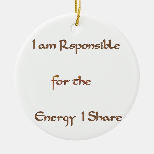 I am responsible for the energy I share.png Ceramic Ornament (Front)