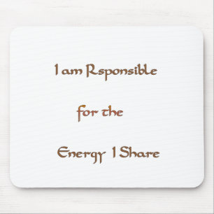 I am responsible for the energy I share.png Mouse Pad