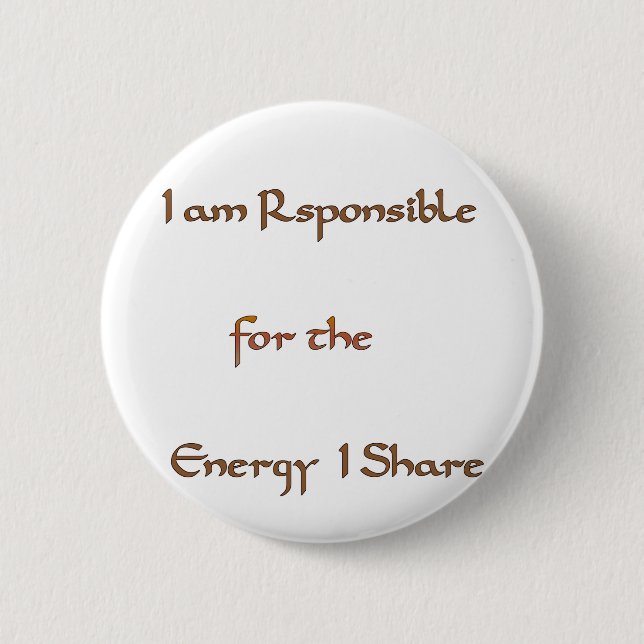 I am responsible for the energy I share.png Pinback Button (Front)