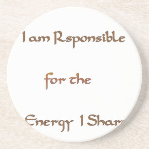 I am responsible for the energy I share.png Sandstone Coaster