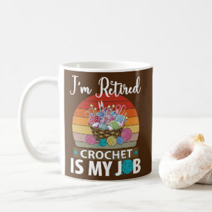 I am retired crochet is my job yarn design tee coffee mug